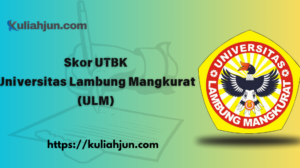 Skor UTBK Universitas Lambung Mangkurat (ULM)